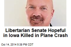 Libertarian Senate Hopeful in Iowa Killed in Plane Crash