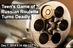Teen's Game of Russian Roulette Turns Deadly