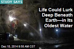 Life Could Lurk Deep Beneath Earth&mdash;in Its Oldest Water