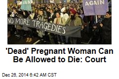 'Dead' Pregnant Woman Can Be Allowed to Die: Court