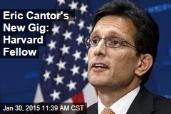 Eric Cantor's New Gig: Harvard Fellow