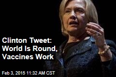 Clinton Tweet: World Is Round, Vaccines Work