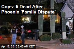 Cops: 5 Dead After Phoenix 'Family Dispute'