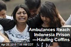 Ambulances Reach Indonesia Prison &mdash;Hauling Coffins