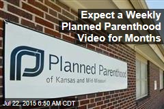 Expect a Weekly Planned Parenthood Video for Months