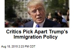 Critics Pick Apart Trump's Immigration Policy