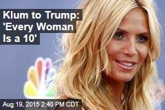 Klum to Trump: 'Every Woman Is a 10'