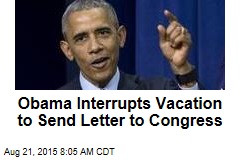 Obama Interrupts Vacation to Send Letter to Congress