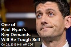 One of Paul Ryan's Key Demands Will Be Tough Sell