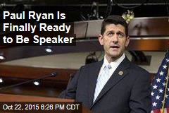 Paul Ryan Is Finally Ready To Be Speaker