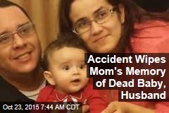 Accident Wipes Mom's Memory of Dead Baby, Husband
