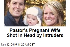 Pastor's Pregnant Wife Shot in Head by Intruders