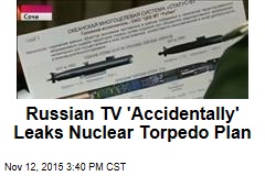 Russian TV 'Accidentally' Leaks Nuclear Torpedo Plan