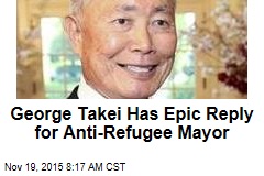 George Takei Has Epic Reply for Anti-Refugee Mayor