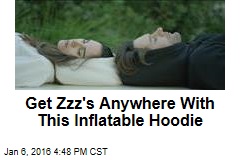 Get Zzz's Anywhere With This Inflatable Hoodie