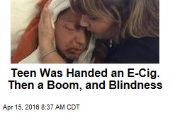 Teen Was Handed an E-Cig. Then a Boom, and Blindness