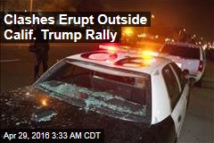 Clashes Erupt Outside Calif. Trump Rally
