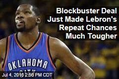 Blockbuster Deal Just Made Lebron's Repeat Chances Much Tougher