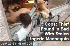 Cops: Thief Found in Bed With Stolen Lingerie Mannequin