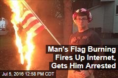 Man's Flag Burning Fires Up Internet, Gets Him Arrested