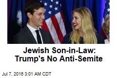 Jewish Son-in-Law: Trump's No Anti-Semite
