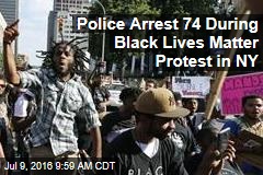 Police Arrest 74 During Black Lives Matter Protest in NY