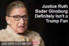 Justice Ruth Bader Ginsburg Definitely Isn't a Trump Fan