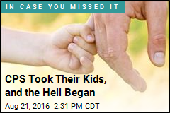 CPS Took Their Kids, and the Hell Began