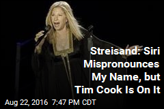 Streisand: Siri Mispronounces My Name, but Tim Cook Is On It