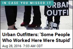 Urban Outfitters: 'Some People Who Worked Here Were Stupid'