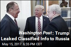 Washington Post : Trump Leaked Classified Info to Russia